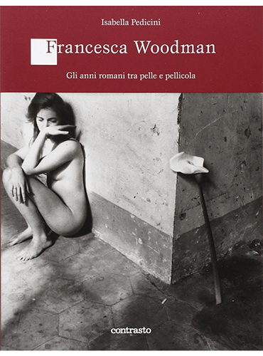 Francesca Woodman. Gli anni romani fra pelle e pellicola