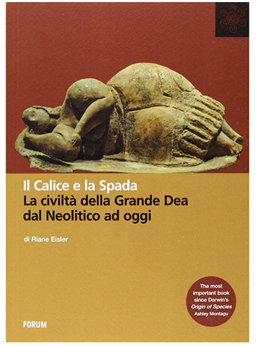 Il calice e la spada. La Civiltà della Grande Dea dal Neolitico ad oggi